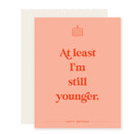 Still Younger | Funny Birthday Card