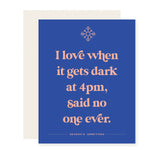 Dark at 4pm | Funny Seasons Greeting Card