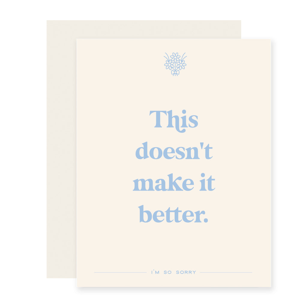 Doesn't Make it Better | Sympathy Card