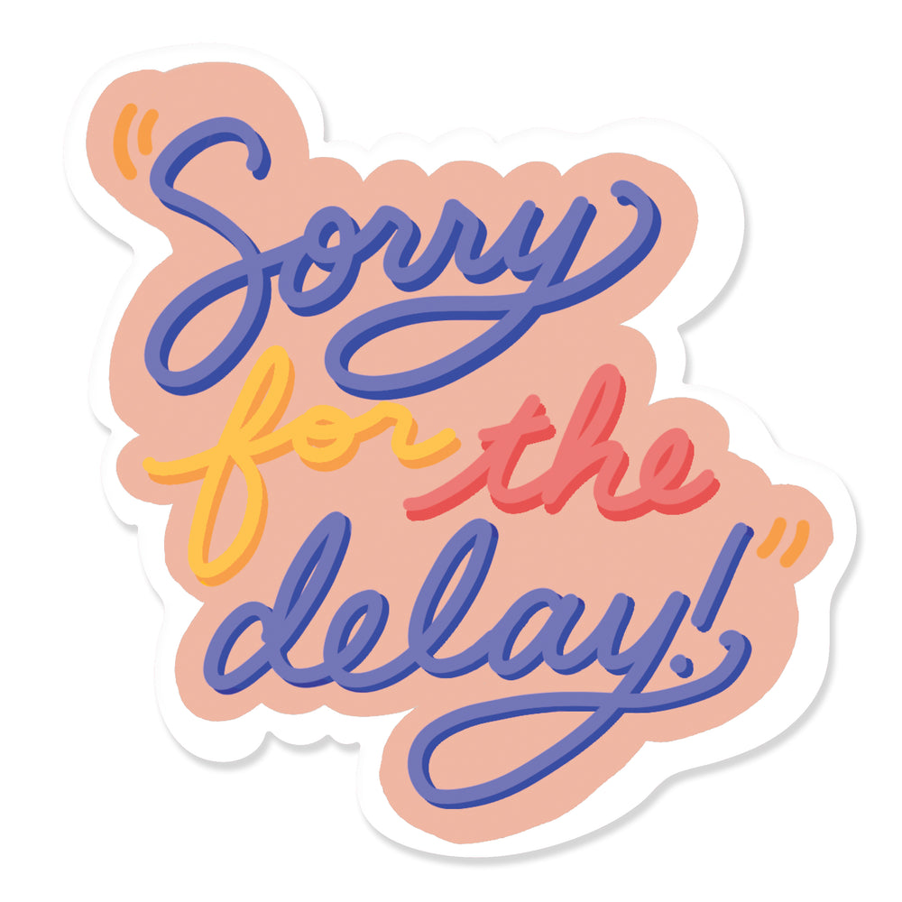 Sorry for the Delay Sticker