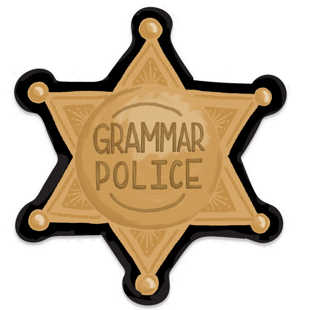 A sticker designed in the shape of a police badge with the humorous text Grammar Police. This sticker playfully embraces a lighthearted approach to grammar correction.