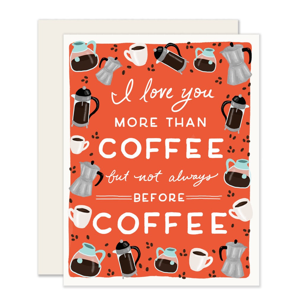 A love card with a humorous twist, adorned with adorable illustrations of coffee beans, cups, and French press coffee makers. The card playfully reads I love you more than coffee, but not always before coffee.